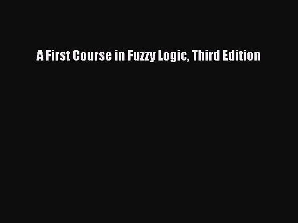 Read A First Course in Fuzzy Logic Third Edition Ebook Free