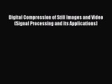 Read Digital Compression of Still Images and Video (Signal Processing and its Applications)