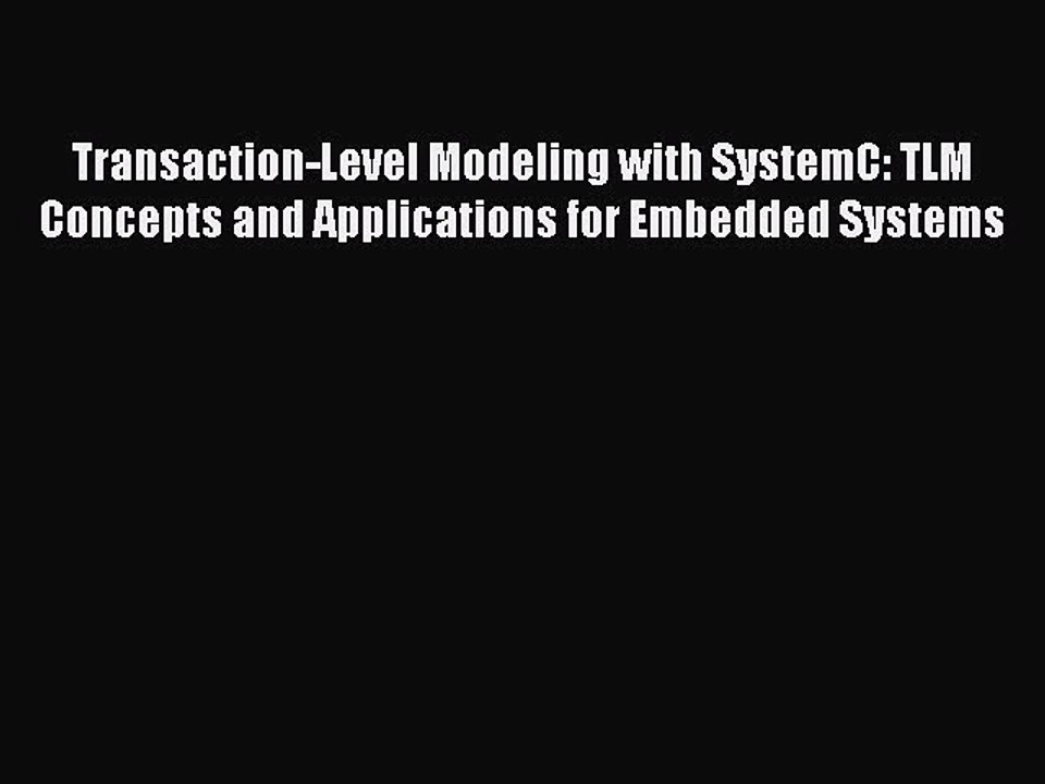 Download Transaction-Level Modeling with SystemC: TLM Concepts and Applications for Embedded