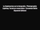 Read La iluminacion en la fotografia / Photographic Lighting: Tecnicas esenciales / Essential