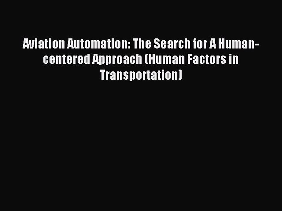 Read Aviation Automation: The Search for A Human-centered Approach (Human Factors in Transportation)