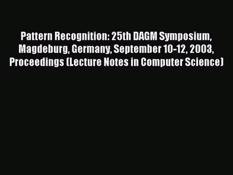 Read Pattern Recognition: 25th DAGM Symposium Magdeburg Germany September 10-12 2003 Proceedings
