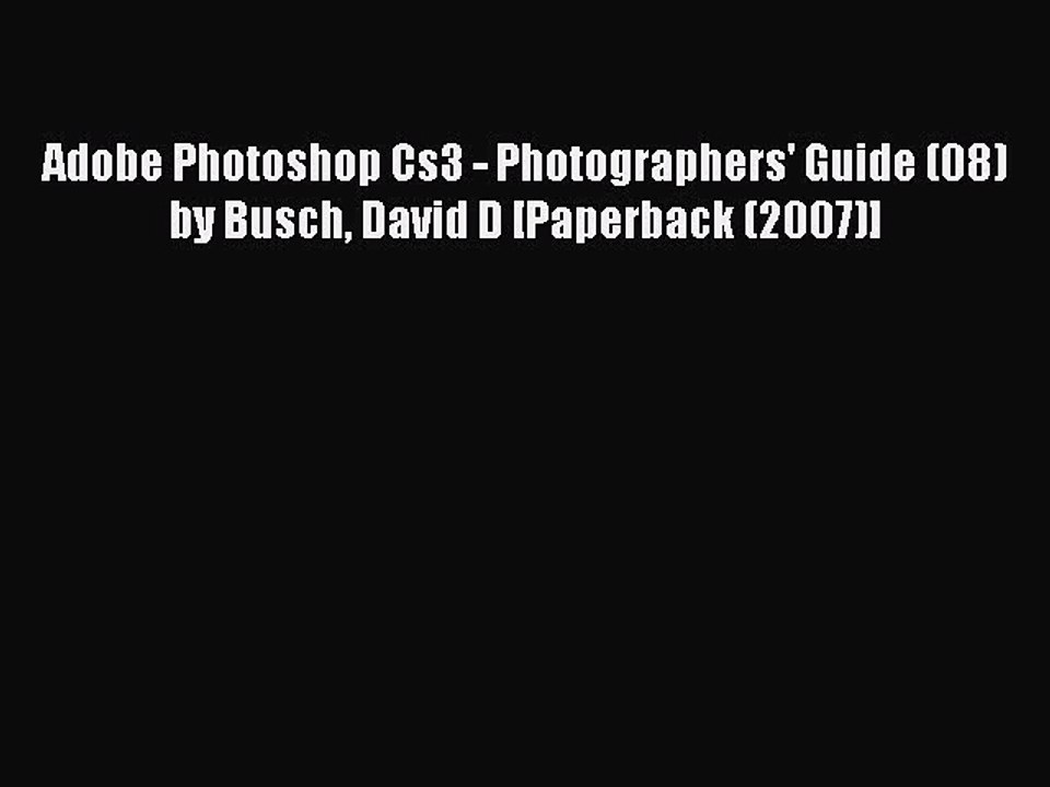 Read Adobe Photoshop Cs3 - Photographers' Guide (08) by Busch David D [Paperback (2007)] Ebook