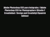 Read Adobe Photoshop CS5 para fotÃ³grafos / Adobe Photoshop CS5 for Photographers (DiseÃ±o Y