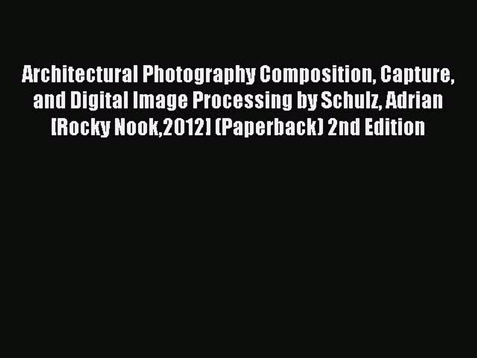 Read Architectural Photography Composition Capture and Digital Image Processing by Schulz Adrian