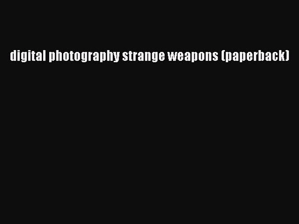 Download digital photography strange weapons (paperback) Ebook Free