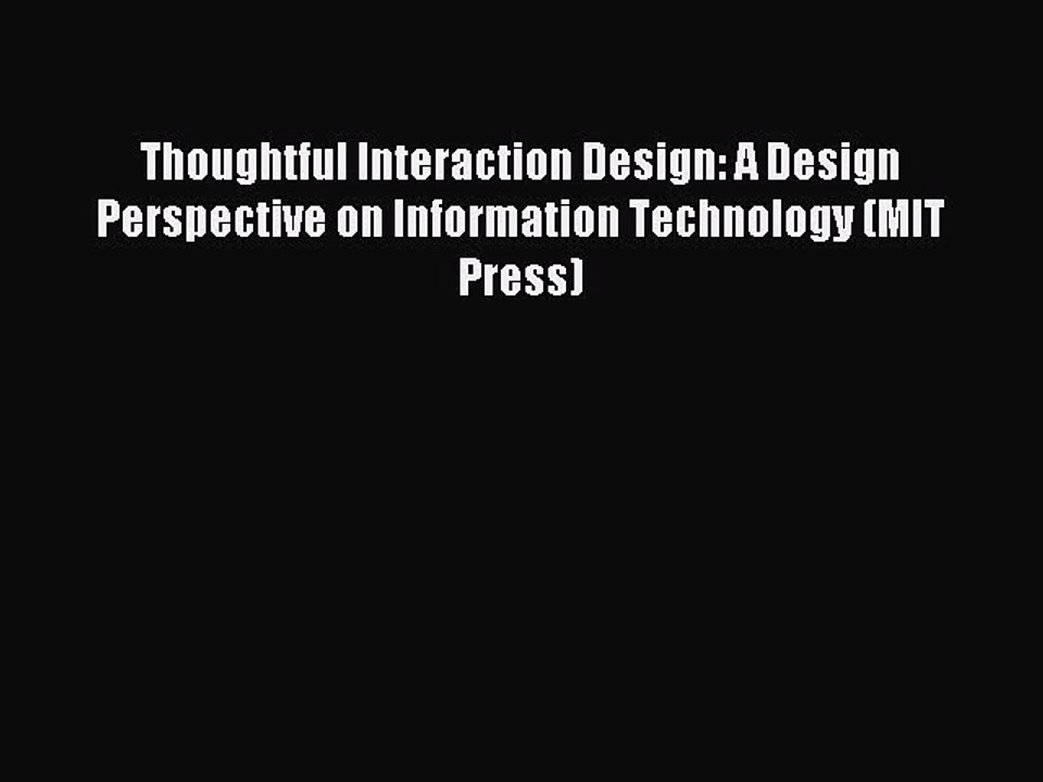 Read Thoughtful Interaction Design: A Design Perspective on Information Technology (MIT Press)