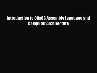 Read Introduction to 80x86 Assembly Language and Computer Architecture Ebook Free