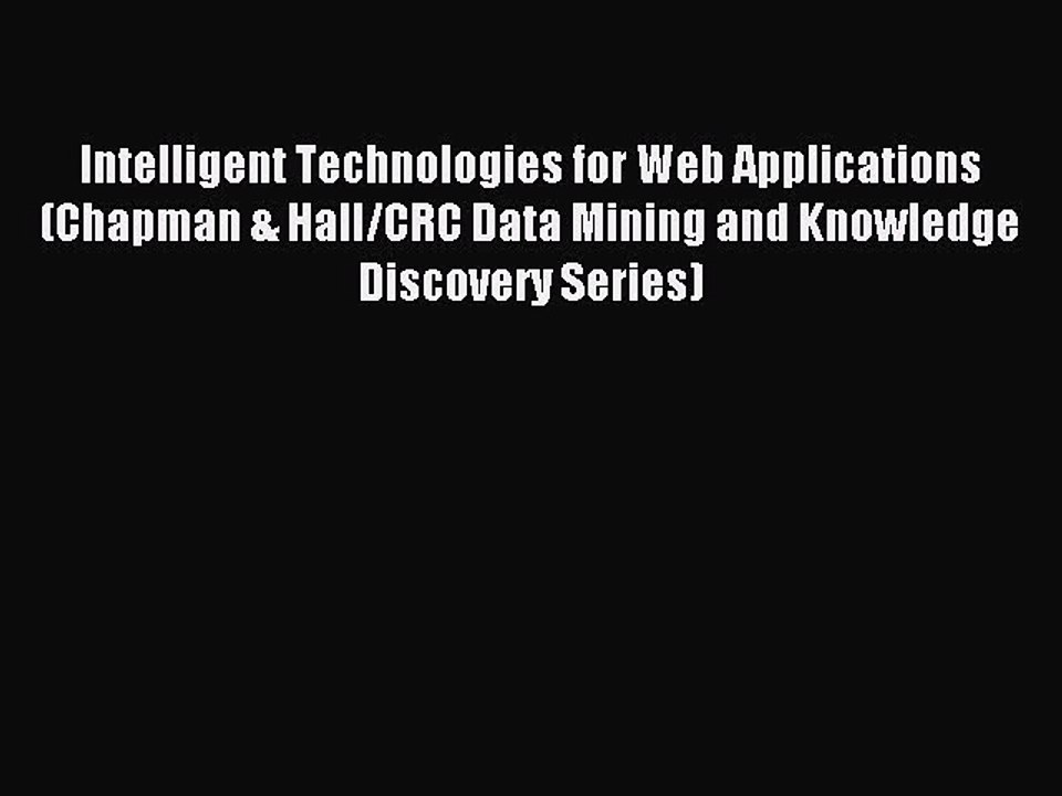 Read Intelligent Technologies for Web Applications (Chapman & Hall/CRC Data Mining and Knowledge