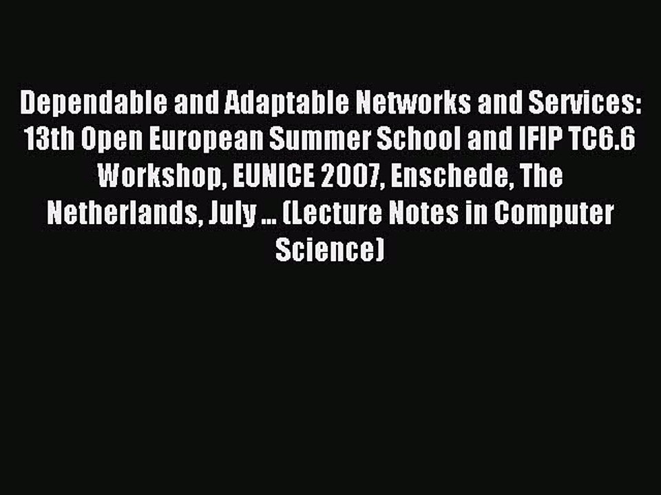 Read Dependable and Adaptable Networks and Services: 13th Open European Summer School and IFIP