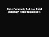 Read Digital Photography Workshop: Digital photography full control (paperback) Ebook Free