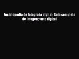 Read Enciclopedia de fotografia digital: Guia completa de imagen y arte digital Ebook Free