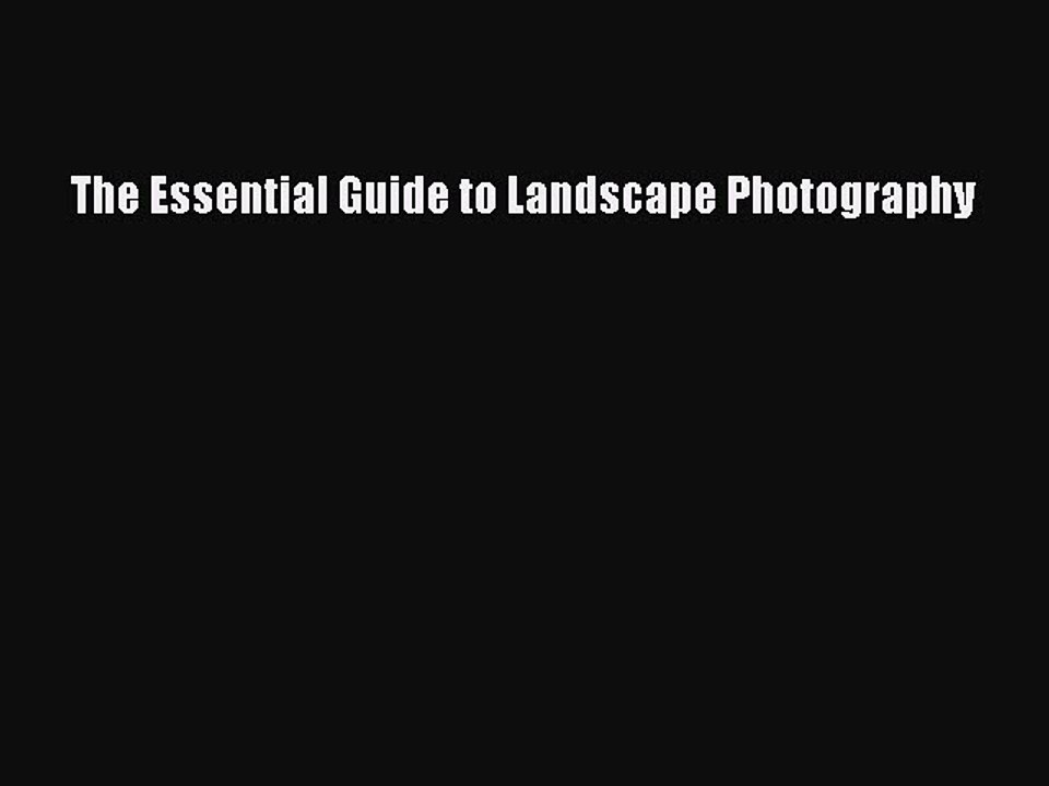 Read The Essential Guide to Landscape Photography PDF Online