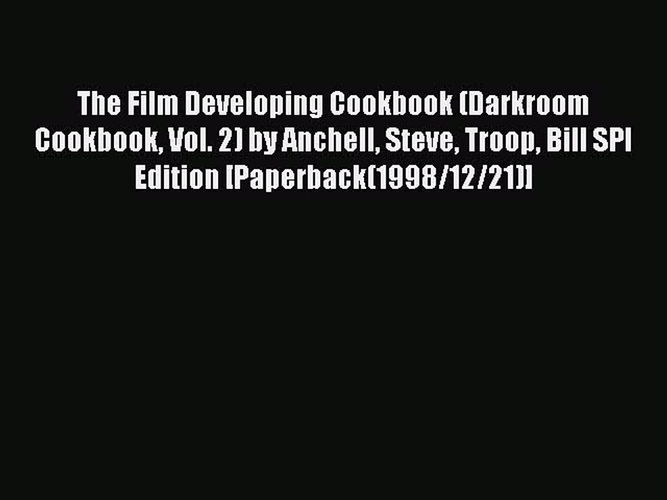 Read The Film Developing Cookbook (Darkroom Cookbook Vol. 2) by Anchell Steve Troop Bill SPI