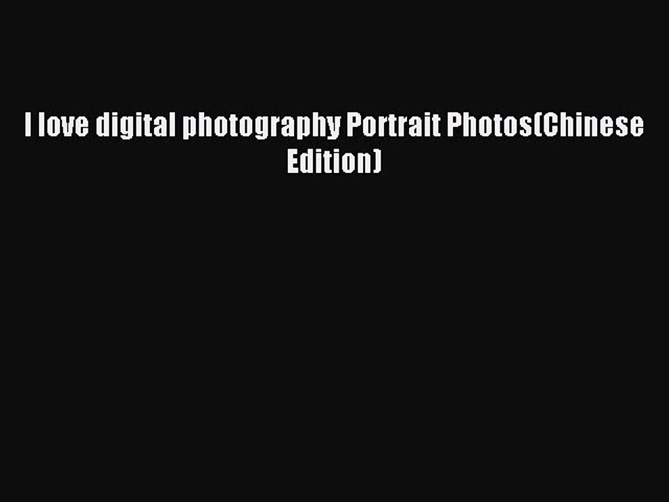 Read I love digital photography Portrait Photos(Chinese Edition) Ebook Free