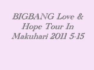 Bigbang Love & Hope Tour 2011 in Makuhari May 15 Sunday