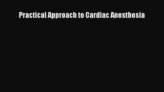 Read Practical Approach to Cardiac Anesthesia Ebook Free