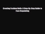 [PDF] Creating Fashion Dolls: A Step-By-Step Guide to Face Repainting Download Online