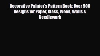 [PDF] Decorative Painter's Pattern Book: Over 500 Designs for Paper Glass Wood Walls & Needlework