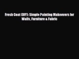 [PDF] Fresh Coat (DIY): Simple Painting Makeovers for Walls Furniture & Fabric Read Online