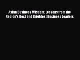 [Read PDF] Asian Business Wisdom: Lessons from the Region's Best and Brightest Business Leaders