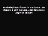 Read Introducing Piaget: A guide for practitioners and students in early years education (Introducing