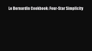 PDF Le Bernardin Cookbook: Four-Star Simplicity Free Books