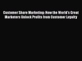 Read Customer Share Marketing: How the World's Great Marketers Unlock Profits from Customer