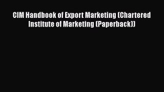 Read CIM Handbook of Export Marketing (Chartered Institute of Marketing (Paperback)) E-Book