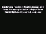 Download Structure and Function of Mountain Ecosystems in Japan: Biodiversity and Vulnerability