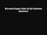 Download Wisconsin Supper Clubs: An Old-Fashioned Experience Free Books