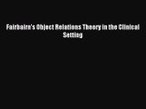 Read Fairbairn's Object Relations Theory in the Clinical Setting PDF Online