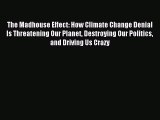 Download The Madhouse Effect: How Climate Change Denial Is Threatening Our Planet Destroying