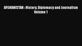 Read AFGHANISTAN : History Diplomacy and Journalism Volume 1 Ebook Free