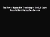 Read The Finest Hours: The True Story of the U.S. Coast Guard's Most Daring Sea Rescue Ebook