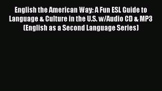 Read Book English the American Way: A Fun ESL Guide to Language & Culture in the U.S. w/Audio