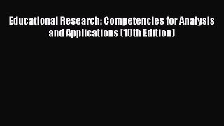 Read Book Educational Research: Competencies for Analysis and Applications (10th Edition) Ebook