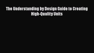 Read Book The Understanding by Design Guide to Creating High-Quality Units E-Book Free