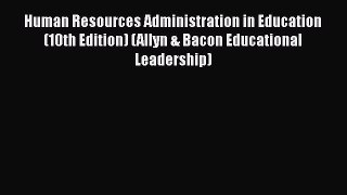 Download Book Human Resources Administration in Education (10th Edition) (Allyn & Bacon Educational