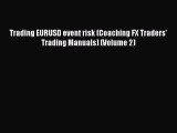 [Read PDF] Trading EURUSD event risk (Coaching FX Traders' Trading Manuals) (Volume 2) Download