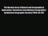 Read The Ancient Incas (Cultural and Geographical Exploration: Chronicles from National Geographic)