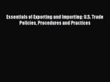 [Read PDF] Essentials of Exporting and Importing: U.S. Trade Policies Procedures and Practices