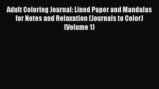 [Read] Adult Coloring Journal: Lined Paper and Mandalas for Notes and Relaxation (Journals