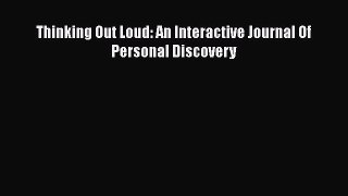[Download] Thinking Out Loud: An Interactive Journal Of Personal Discovery PDF Online