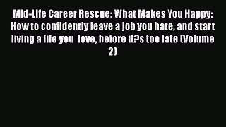 [Read] Mid-Life Career Rescue: What Makes You Happy: How to confidently leave a job you hate
