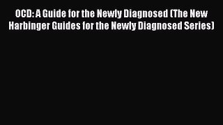 [Read] OCD: A Guide for the Newly Diagnosed (The New Harbinger Guides for the Newly Diagnosed