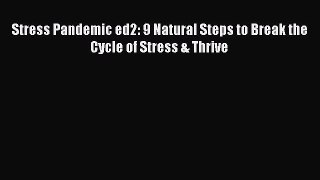 [Read] Stress Pandemic ed2: 9 Natural Steps to Break the Cycle of Stress & Thrive ebook textbooks
