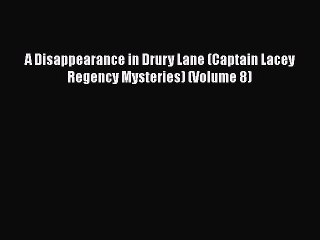 Read Books A Disappearance in Drury Lane (Captain Lacey Regency Mysteries) (Volume 8) Ebook