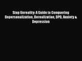 [Read] Stop Unreality: A Guide to Conquering Depersonalization Derealization DPD Anxiety &