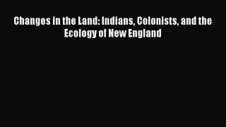 Read Changes in the Land: Indians Colonists and the Ecology of New England Ebook Free